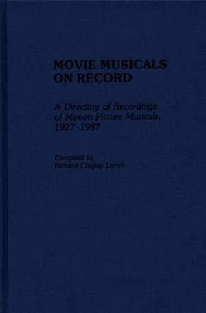Movie Musicals on Record: A Directory of Recordings of Motion Picture Musicals, 1927-1987