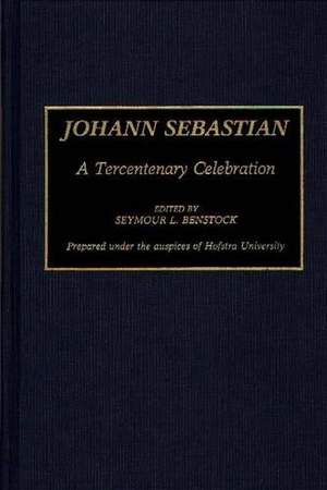 Johann Sebastian: A Tercentenary Celebration