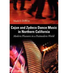 Cajun and Zydeco Dance Music in Northern California: Modern Pleasures in a Postmodern World