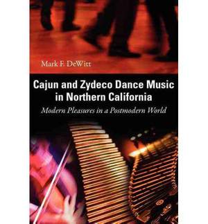 Cajun and Zydeco Dance Music in Northern California: Modern Pleasures in a Postmodern World