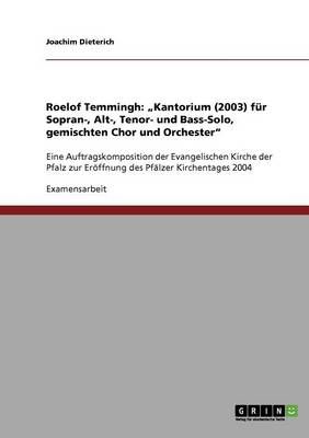Roelof Temmingh: "Kantorium (2003) fur Sopran-, Alt-, Tenor- und Bass-Solo, gemischten Chor und Orchester: Eine Auftragskomposition der Evangelischen Kirche der Pfalz zur Eroeffnung des Pfalzer Kirchentages 2004