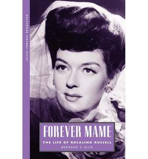 Forever Mame: The Life of Rosalind Russell