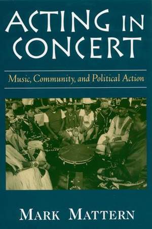 Acting in Concert: Music, Community, and Political Action