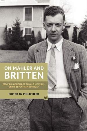 On Mahler and Britten: Essays in Honour of Donald Mitchell on his Seventieth Birthday