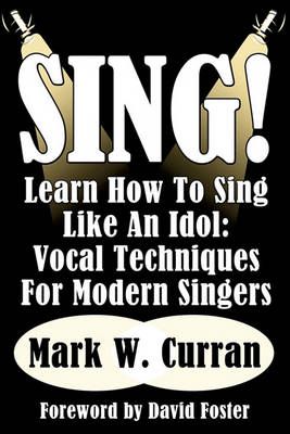 Sing! Learn How To Sing Like An Idol: Vocal Techniques For Modern Singers