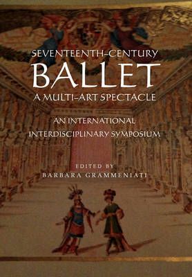 Seventeenth-Century Ballet A multi-art spectacle