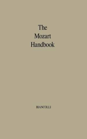 The Mozart Handbook: A Guide to the Man and His Music