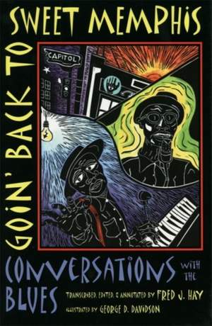 Goin' Back to Sweet Memphis: Conversations with the Blues