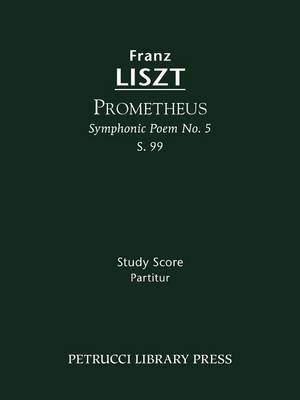 Liszt: Prometheus (Symphonic Poem No. 5), S. 99