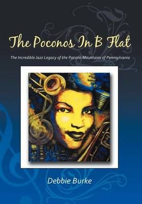 The Poconos in B Flat: The Incredible Jazz Legacy of the Pocono Mountains of Pennsylvania