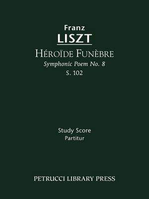 Liszt: Héroïde funèbre, S.102
