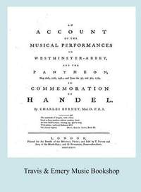 Account of the Musical Performances in Westminster Abbey and the Pantheon May 26th, 27th, 29th and June 3rd and 5th, 1784 in Commemoration of Handel. (Full 243 Page Facsimile of 1785 Edition).