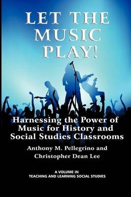 Let the Music Play!: Harnessing the Power of Music for History and Social Studies Classrooms