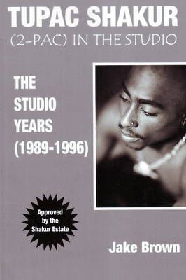 Tupac Shakur: ("2-Pac") in the Studio - The Studio Years (1989-1996)