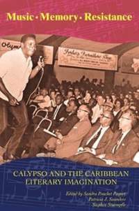 Music, Memory, Resistance: Calypso and the Caribbean Literary Imagination