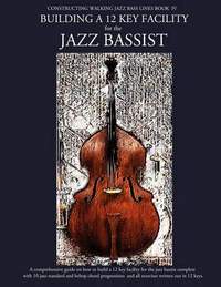 Constructing Walking Jazz Bass Lines Book IV - Building a 12 Key Facility for the Jazz Bassist: Book & MP3 Playalong