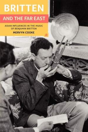 Britten and the Far East: Asian Influences in the Music of Benjamin Britten