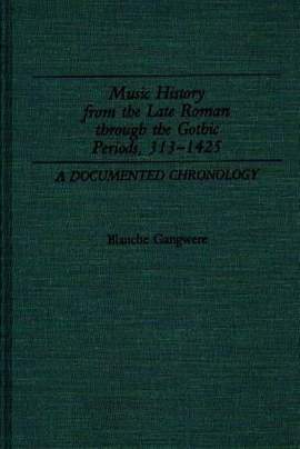 Music History from the Late Roman Through the Gothic Periods, 313-1425: A Documented Chronology