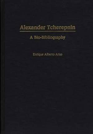 Alexander Tcherepnin: A Bio-Bibliography