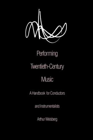 Performing Twentieth-Century Music: A Handbook for Conductors and Instrumentalists