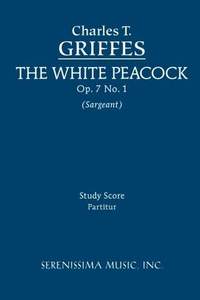 Griffes: White Peacock, Op. 7 No. 1 - Study Score, The