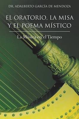 El Oratorio, La Misa y El Poema Mistico: La Musica En El Tiempo