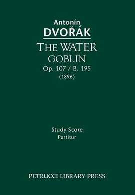 Dvořák: The Water Goblin, Op.107 / B.195