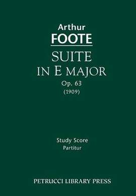 Foote, Arthur: Suite in E Major, Op.63