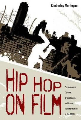Hip Hop on Film: Performance Culture, Urban Space, and Genre Transformation in the 1980s