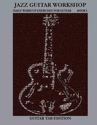 Jazz Guitar Workshop Book I - Daily Warm Ups for Guitar Tab Edition