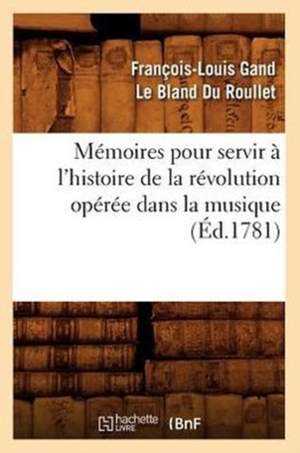 Memoires Pour Servir a l'Histoire de la Revolution Operee Dans La Musique (Ed.1781)