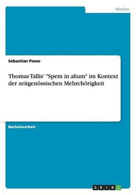 Thomas Tallis' Spem in alium im Kontext der zeitgenoessischen Mehrchoerigkeit