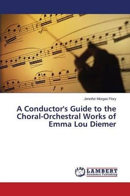A Conductor's Guide to the Choral-Orchestral Works of Emma Lou Diemer