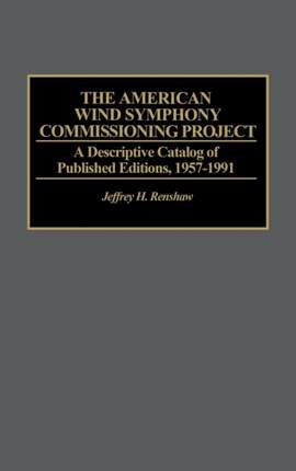 The American Wind Symphony Commissioning Project: A Descriptive Catalog of Published Editions 1957-1991