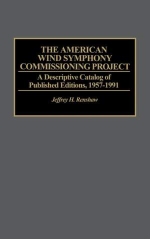 The American Wind Symphony Commissioning Project: A Descriptive Catalog of Published Editions 1957-1991