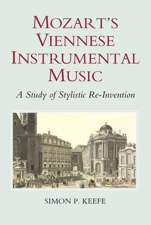 Mozart's Viennese Instrumental Music: A Study of Stylistic Re-Invention