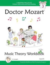 Doctor Mozart Music Theory Workbook Level 3 - In-Depth Piano Theory Fun for Children's Music Lessons and Home Schooling - Highly Effective for Beginners Learning a Musical Instrument