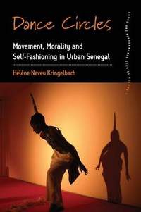 Dance Circles: Movement, Morality and Self-fashioning in Urban Senegal