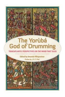 The Yoruba God of Drumming: Transatlantic Perspectives on the Wood That Talks