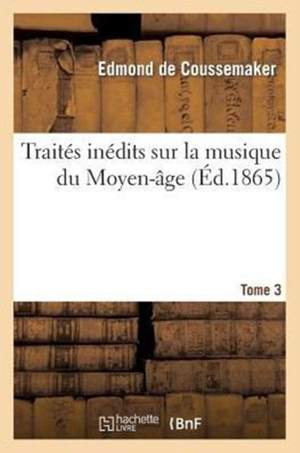 Traites Inedits Sur La Musique Du Moyen Age Tome 3 Presto Music