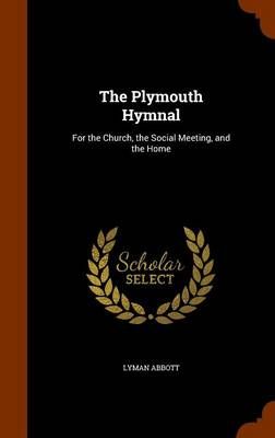 The Plymouth Hymnal: For the Church, the Social Meeting, and the Home