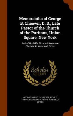 Memorabilia of George B. Cheever, D. D., Late Pastor of the Church of the Puritans, Union Square, New York