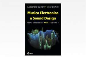 Musica Elettronica e Sound Design - Teoria e Pratica con Max 7 - Volume 1 (Terza Edizione)