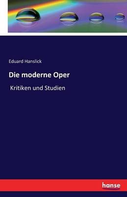 Die moderne Oper: Kritiken und Studien