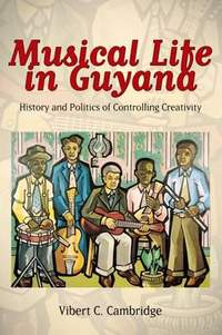 Musical Life in Guyana: History and Politics of Controlling Creativity