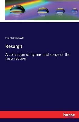 Resurgit: A collection of hymns and songs of the resurrection