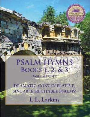 Psalm Hymns, Books 1, 2, & 3: Dramatic, Contemplative, Singable, Recitable Psalms!