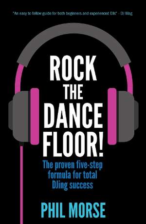 Rock The Dancefloor: The proven five-step formula for total DJing success