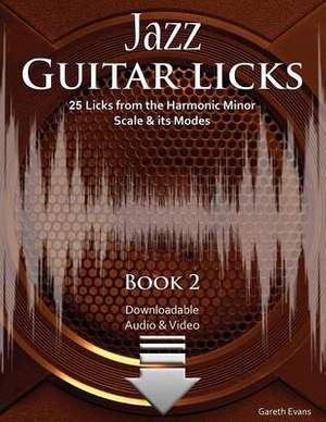 Jazz Guitar Licks: 25 Licks from the Harmonic Minor Scale and its Modes with Audio & Video: 2