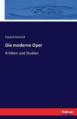 Die moderne Oper: Kritiken und Studien